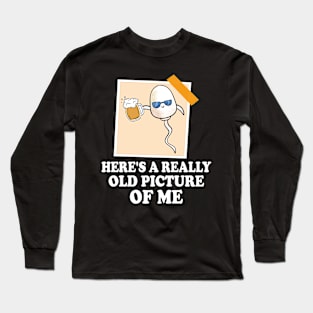 Sarcasm Here's A Really Old Picture Of Me Humorous Beer Day Saying This Guy Needs A Beer Funny Drinking Long Sleeve T-Shirt